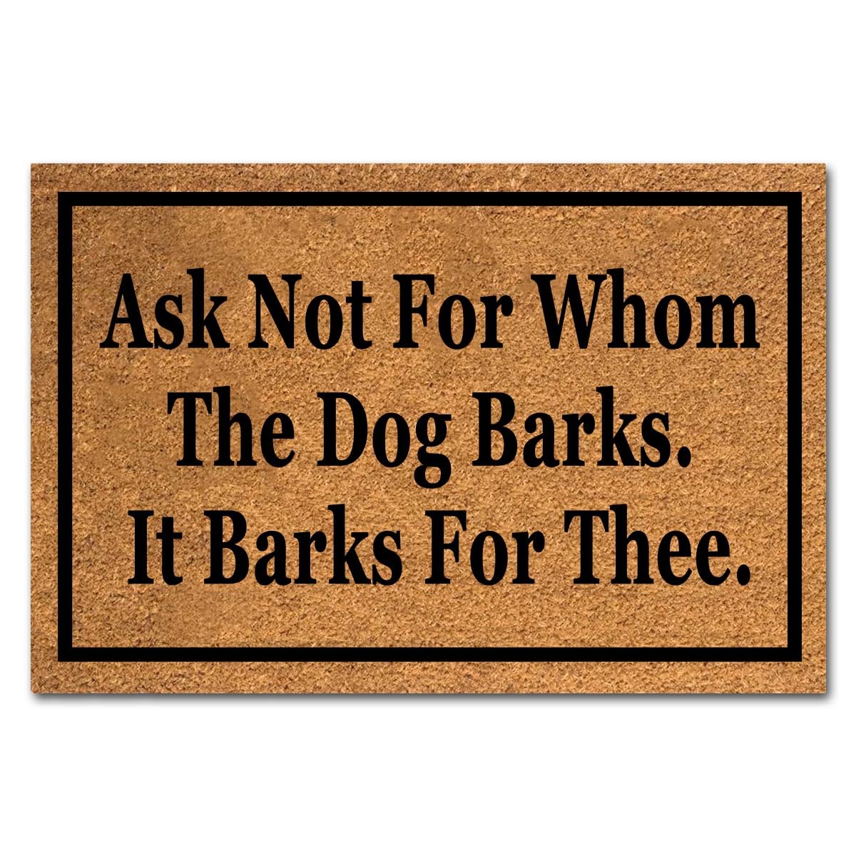 XTDJJKK Coir Doormat 'Ask Not For Whom The Dog Barks It Barks For Thee' 23.7x15.7 inch