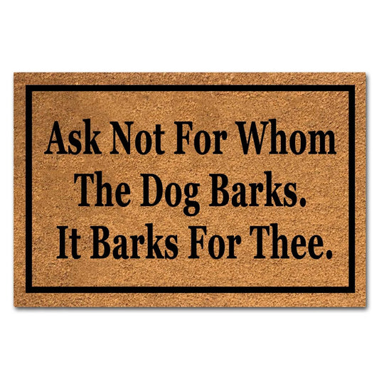 XTDJJKK Coir Doormat 'Ask Not For Whom The Dog Barks It Barks For Thee' 23.7x15.7 inch