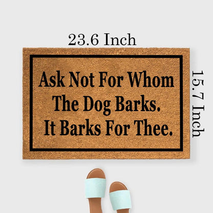 XTDJJKK Coir Doormat 'Ask Not For Whom The Dog Barks It Barks For Thee' 23.7x15.7 inch